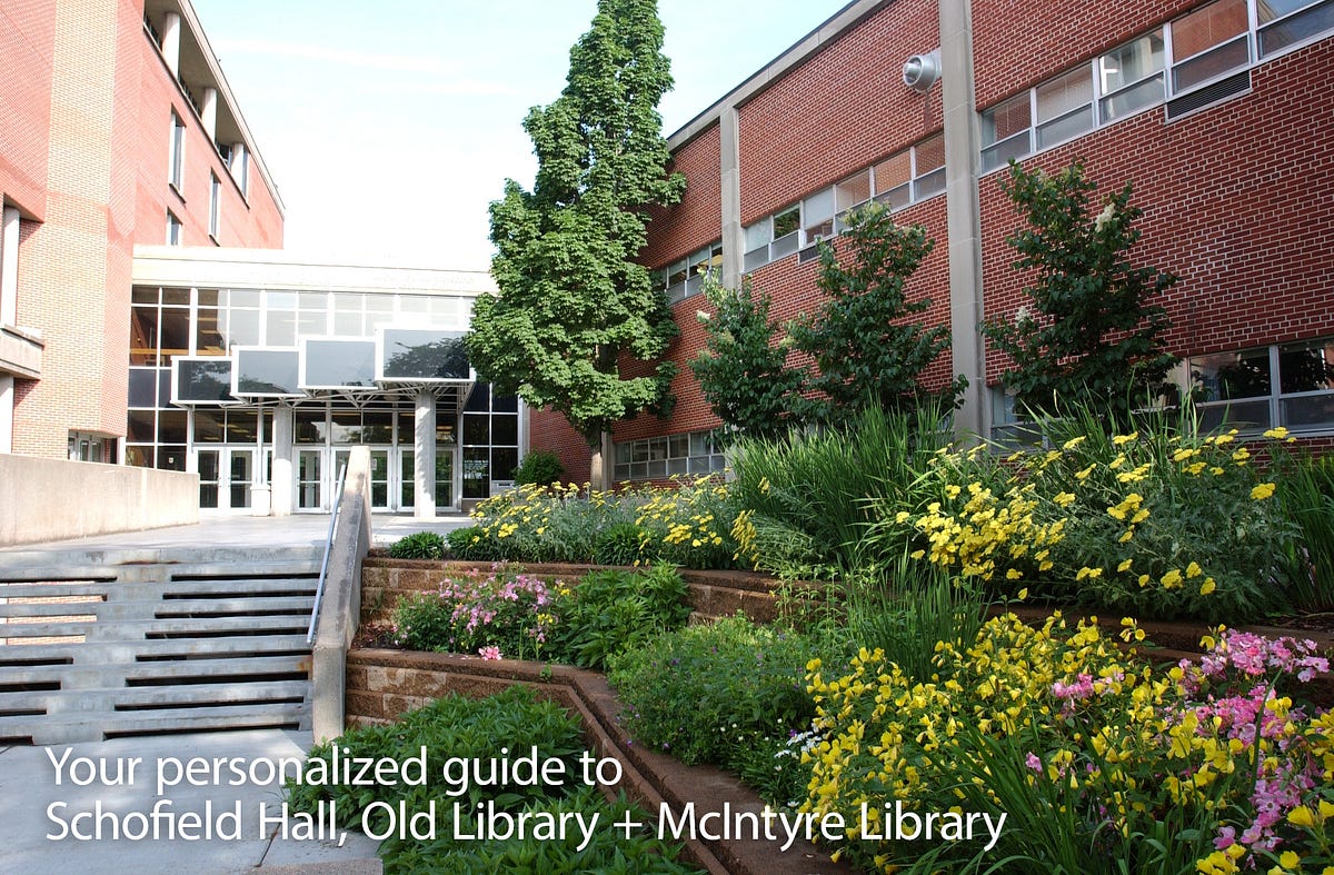 Your personalized guide to Schofield Hall, Old Library + McIntyre
