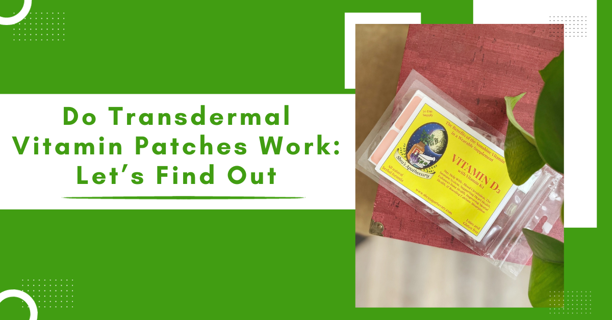 Do Transdermal Vitamin Patches Work Let’s Find Out Sheas Apothecary