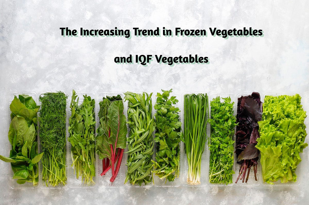 The increasing trend in frozen vegetables and IQF vegetables by Mz