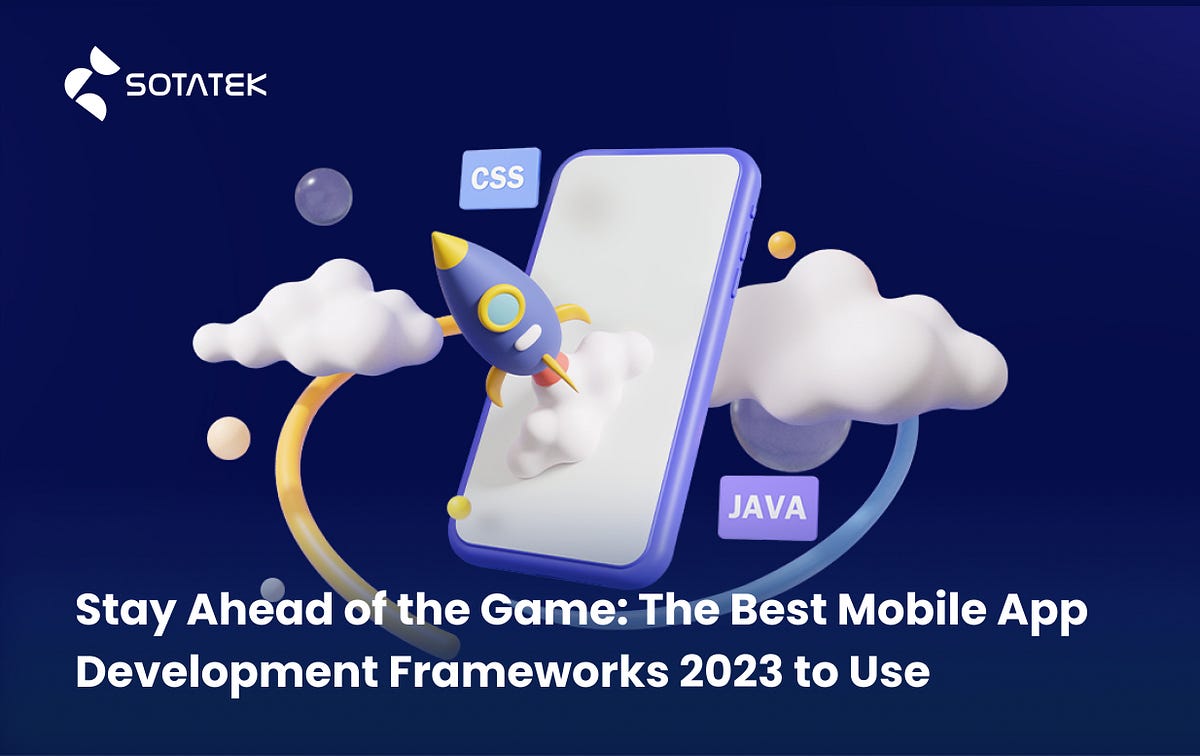 Stay Ahead of the Game: The Best Mobile App Development Frameworks 2023 ...