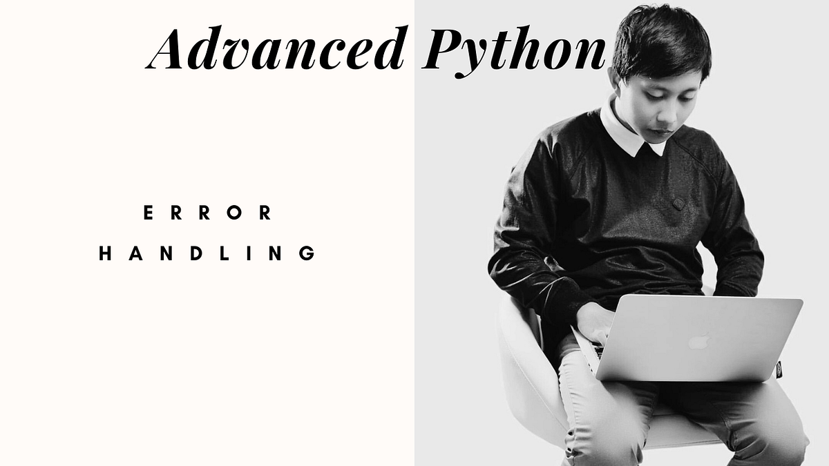 Advanced Python — Error Handling. Pelajari cara Python menangani error ...