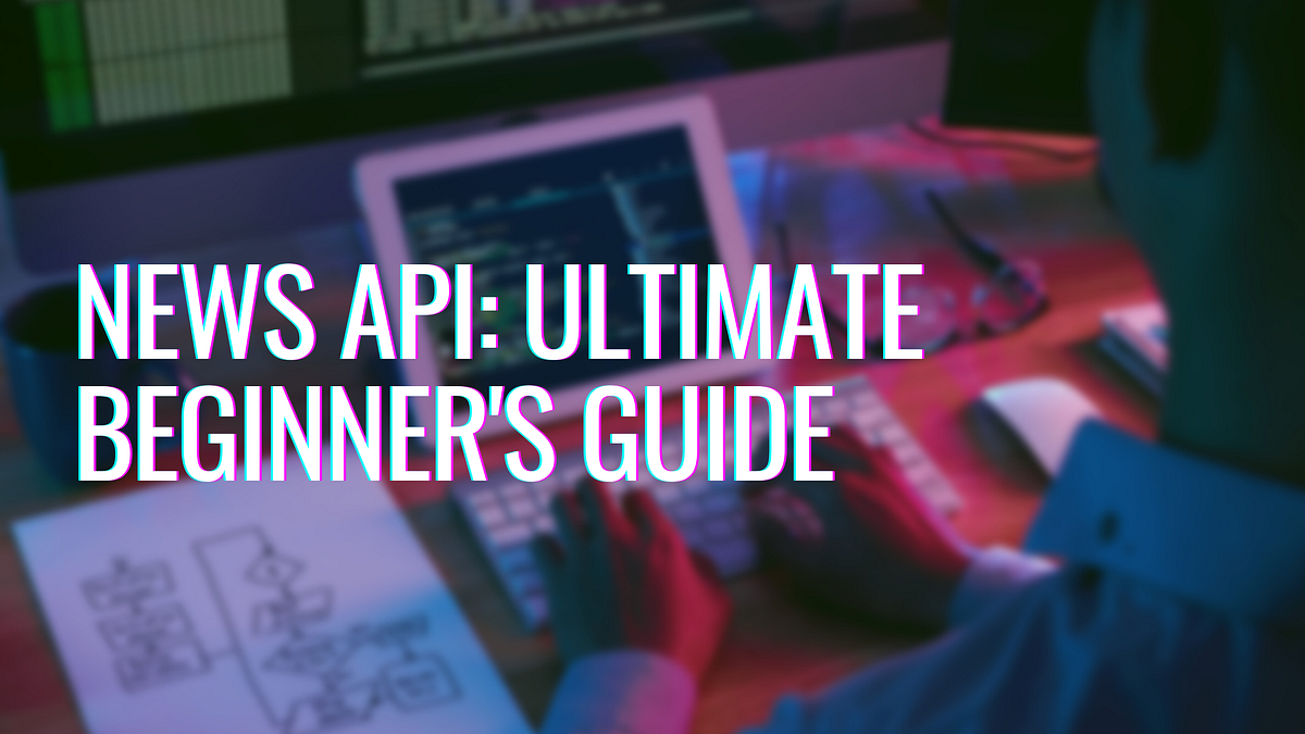 News API: Ultimate Beginner’s guide | by Rajat Thakur | Medium