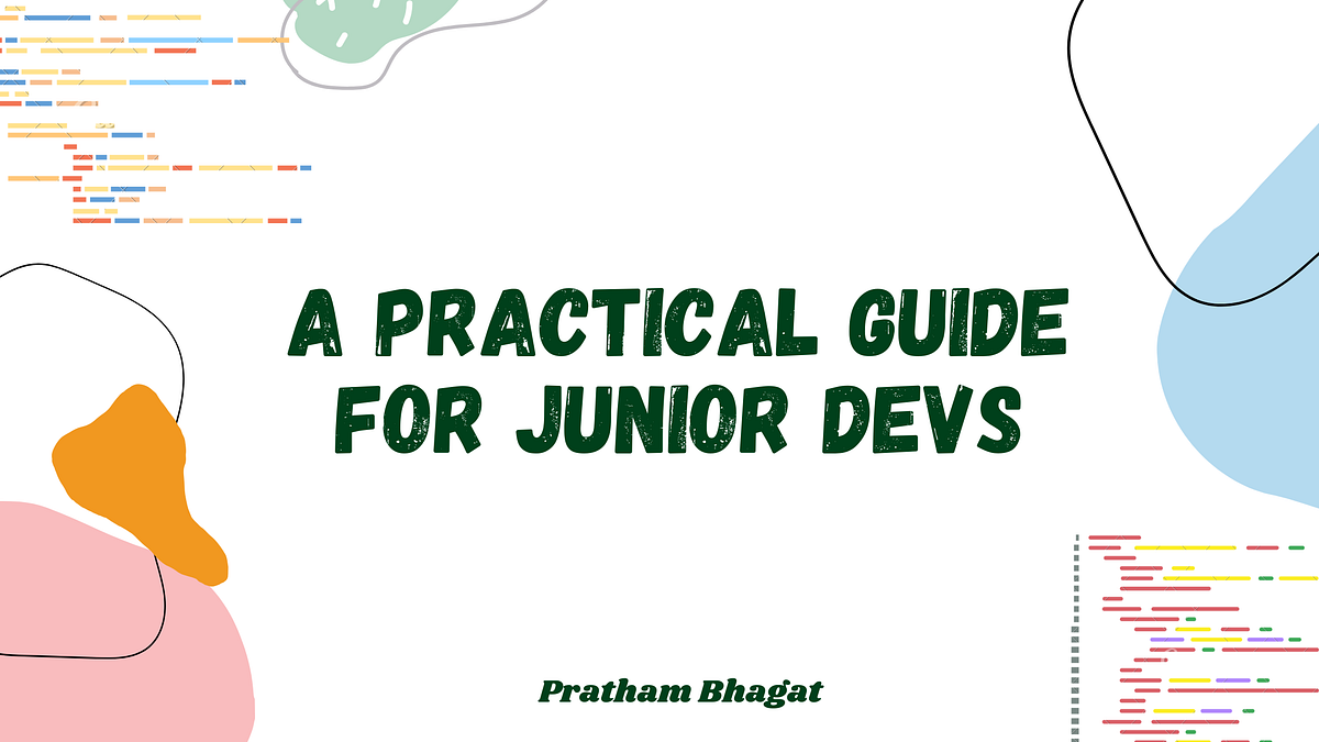 A Practical Guide for Junior Devs | by Pratham Bhagat | JavaScript in ...