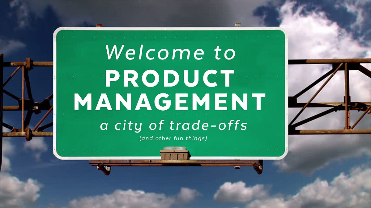 Welcome to product management — a city of trade-offs | by Matthew