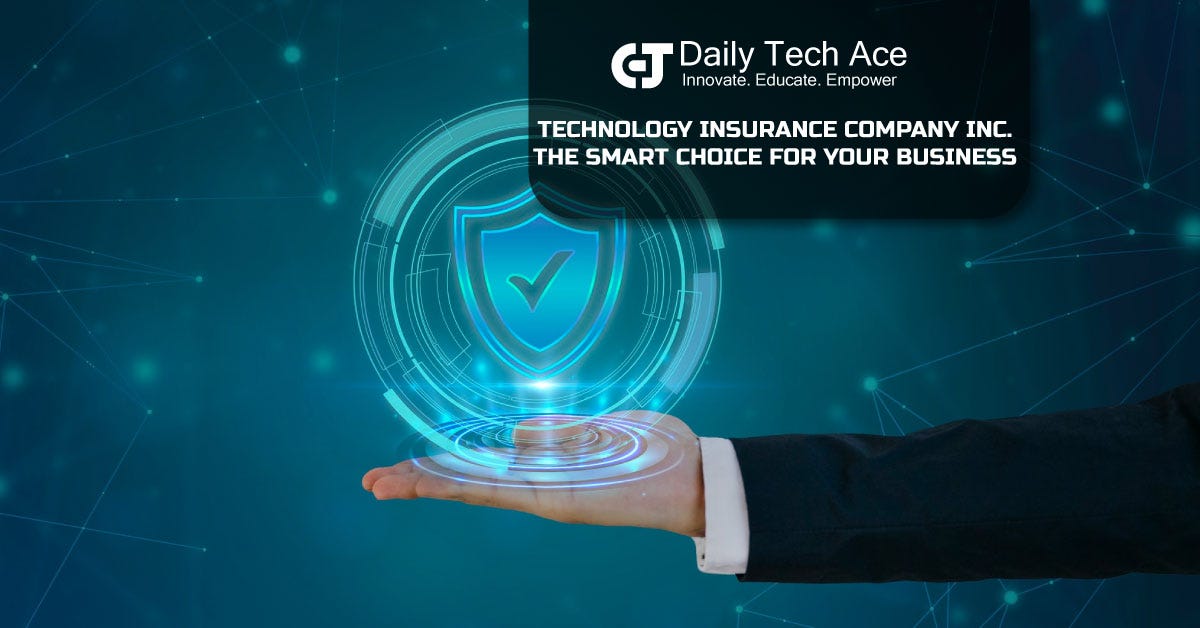 Technology Insurance Company Inc. The Smart Choice for Your Business