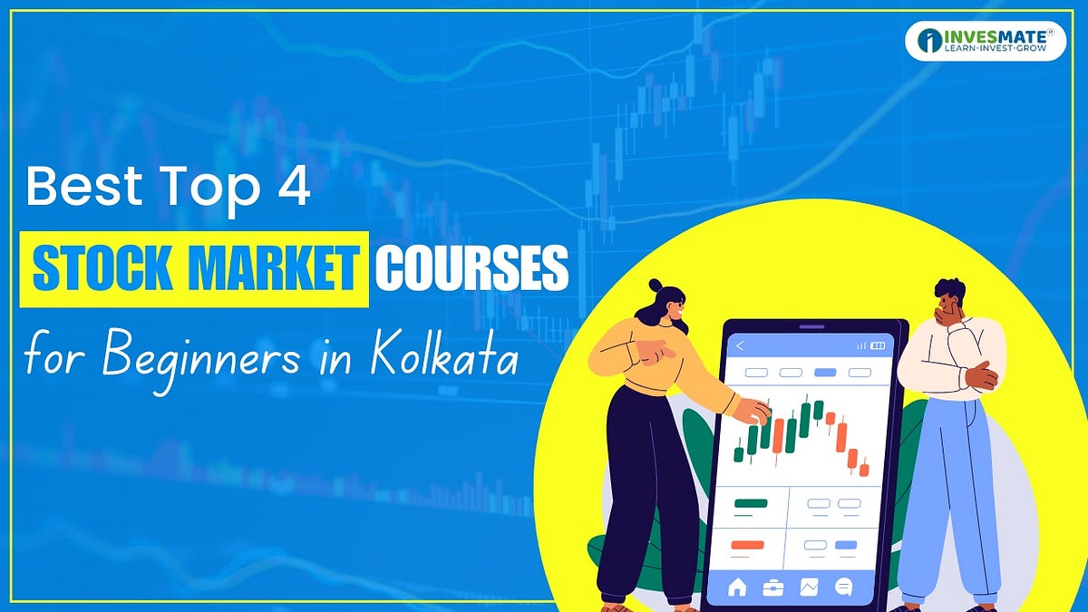 Finding The Best 4 Stock Market Courses for Beginners in Kolkata— Learn Trading & Investing