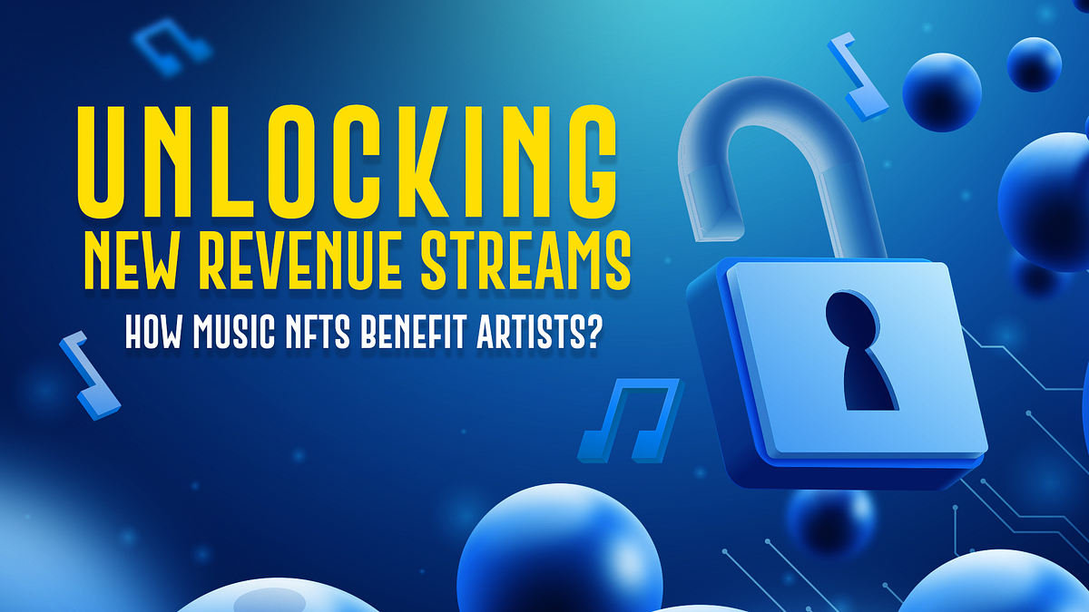 Unlocking New Revenue Streams: How Music NFTs Benefit Artists? | by ...