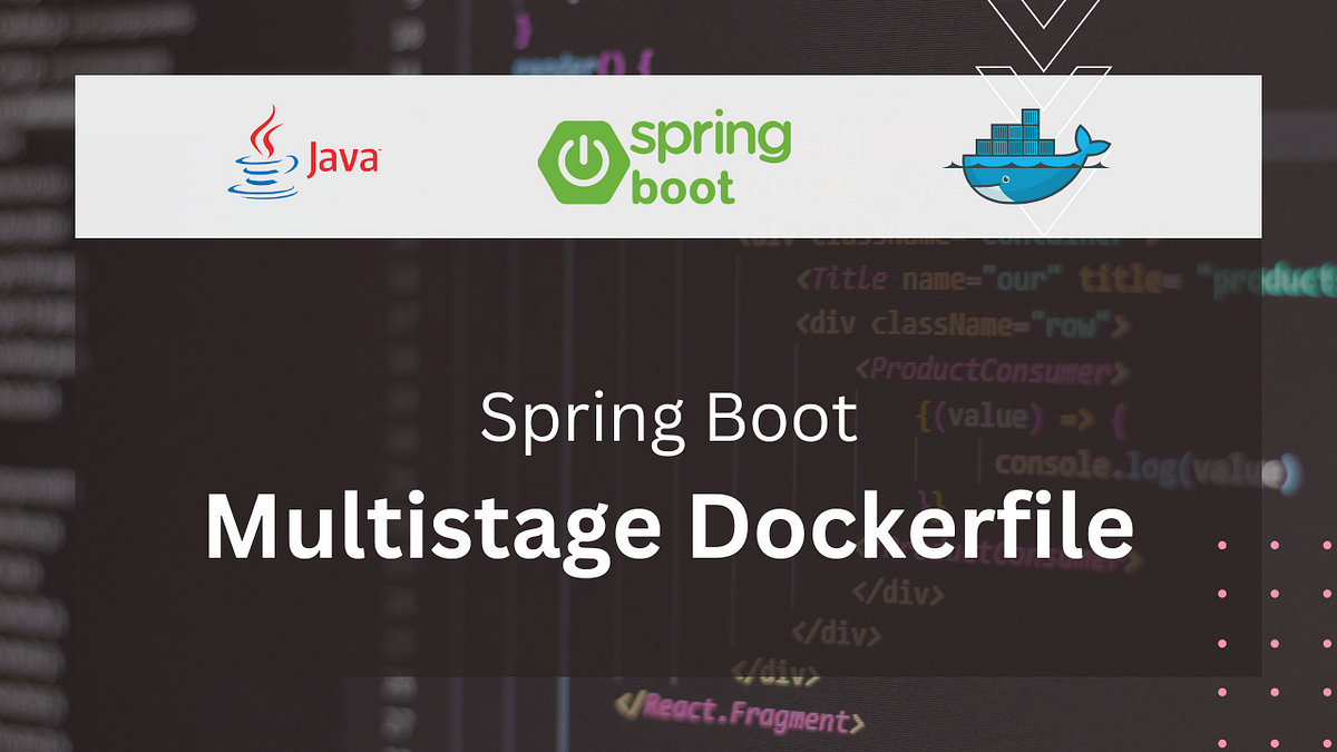 Spring Boot: Multistage Dockerfile and Spring Application Profiles | by ...