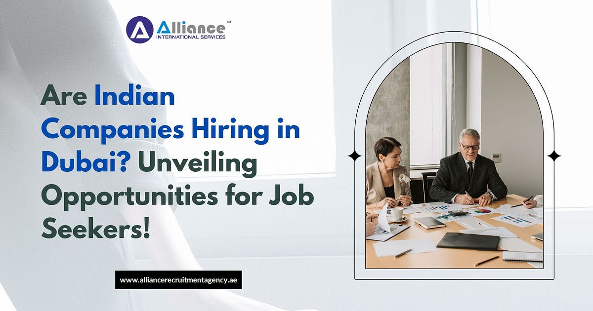 Are Indian Companies Hiring in Dubai? Unveiling Opportunities for Job