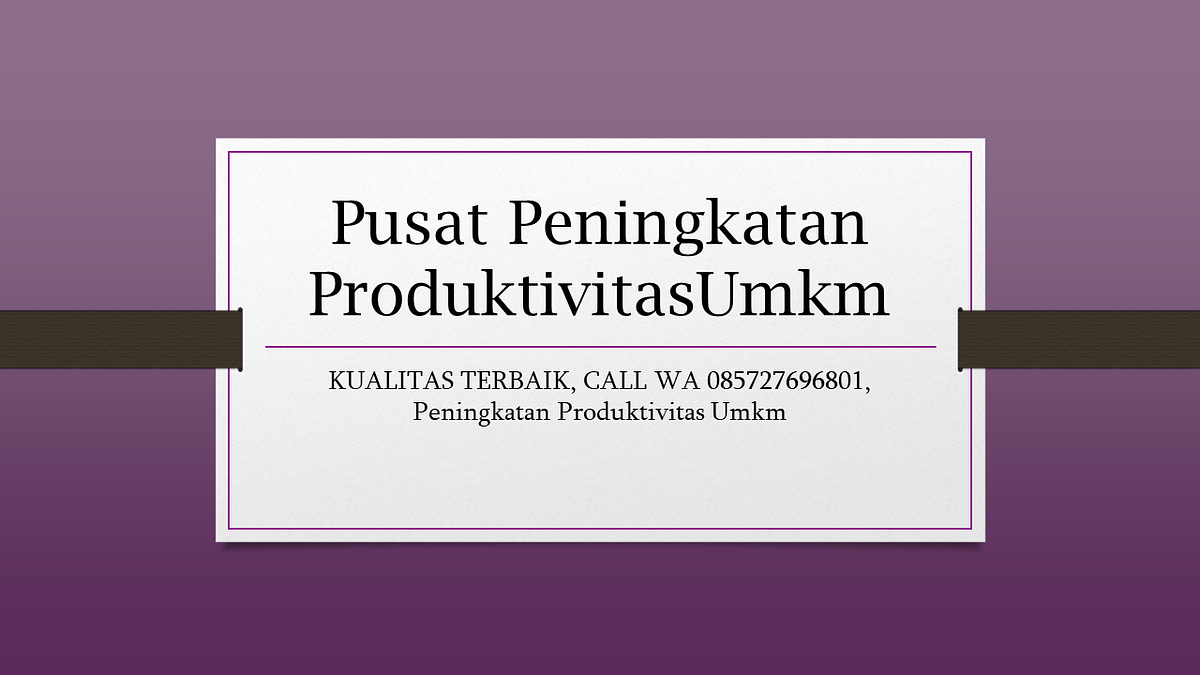 KUALITAS TERBAIK, CALL WA 085727696801, Peningkatan Produktivitas Umkm