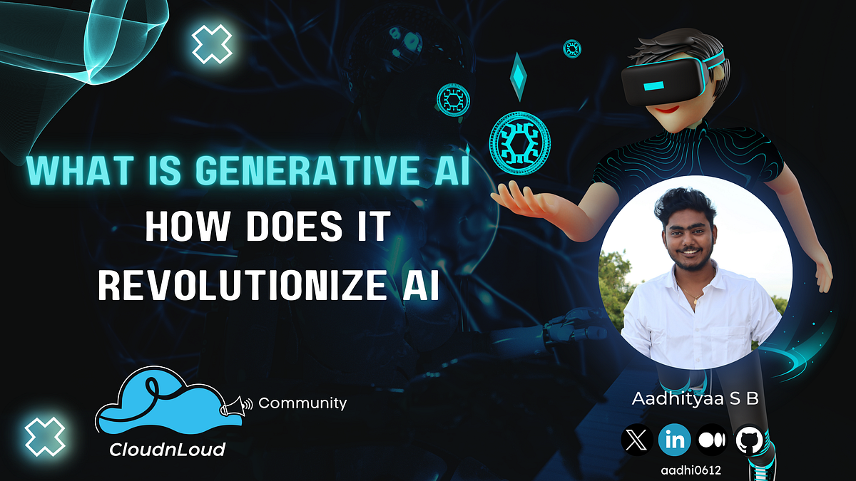 What is Generative AI: How does it Revolutionize AI | by Aadhityaa S B ...