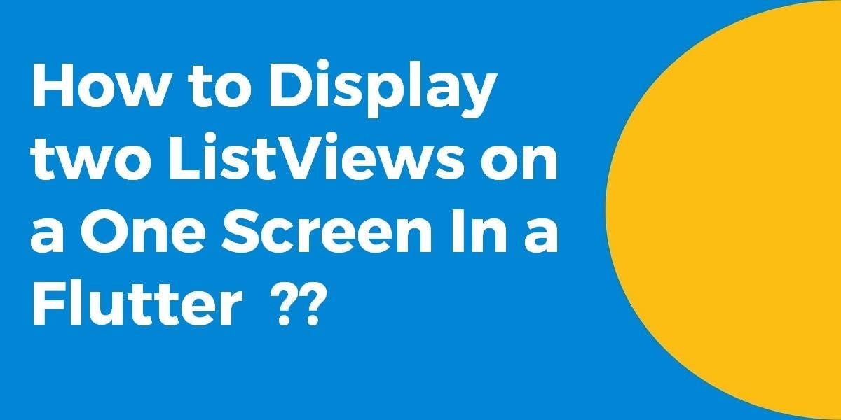 Steps to Display two ListViews on a One Screen | Flutter Agency | Medium