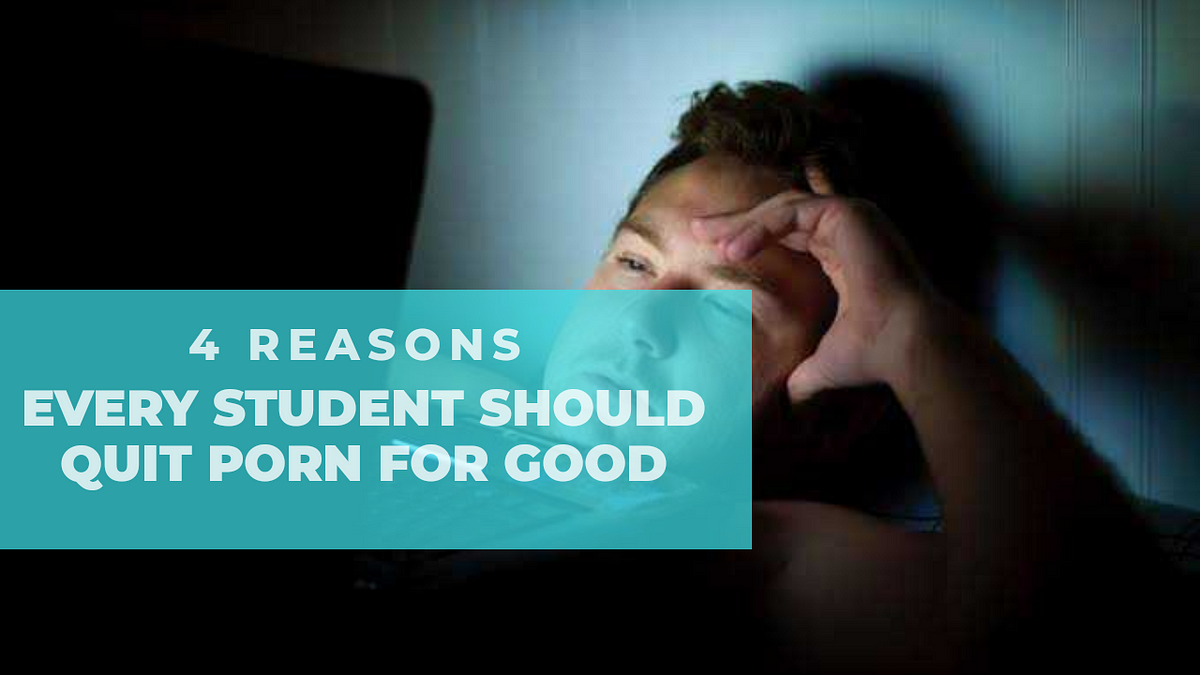 4 Reasons Every Student Should Quit Porn For Good | by Dienye Hez. Diri |  AlphaStudentNG | Medium