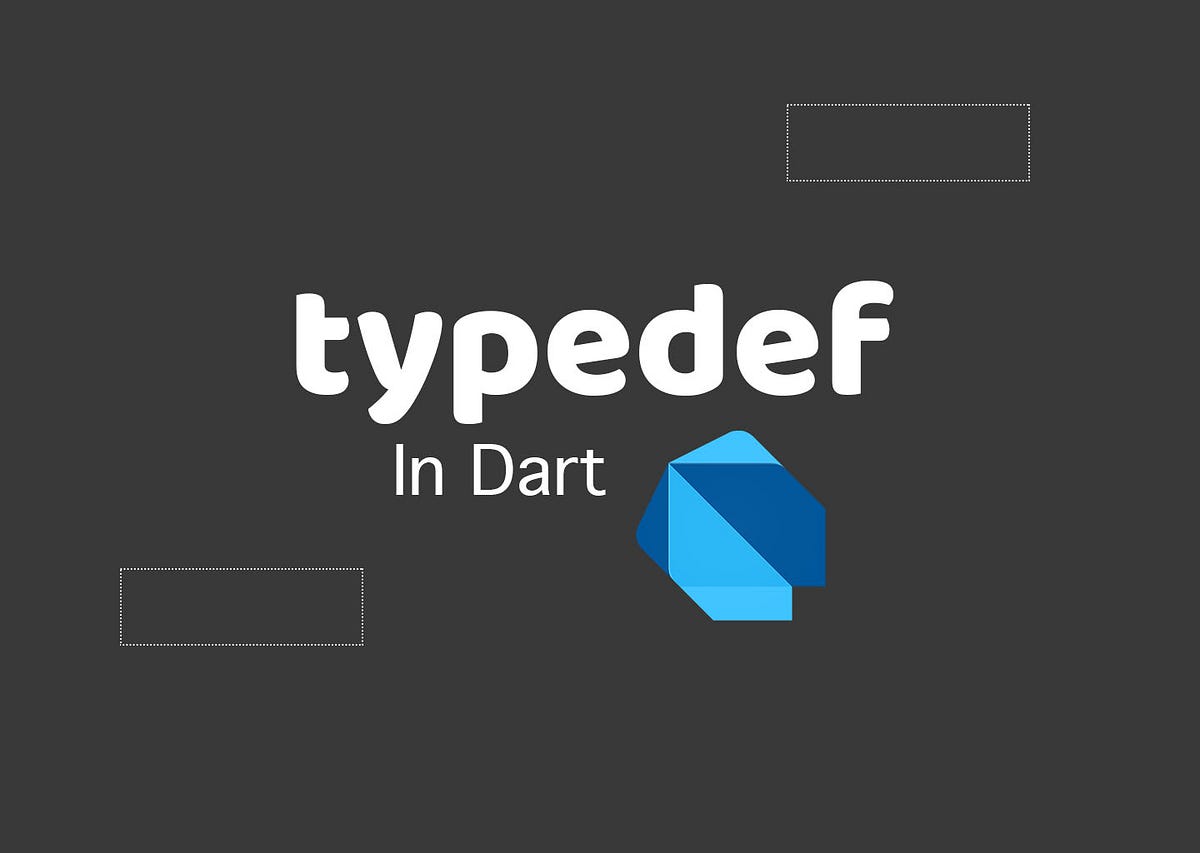 The semantics of typedef in dart. Have you ever come across a situation