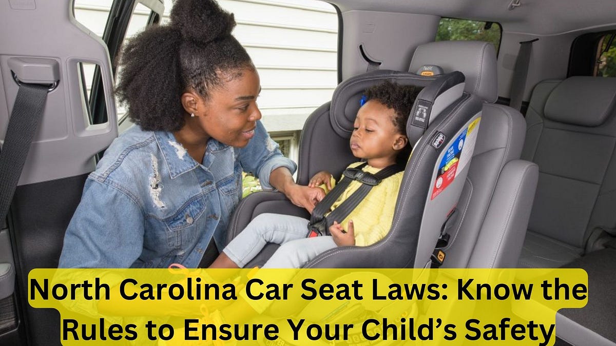 North Carolina Car Seat Laws Know the Rules to Ensure Your Child’s