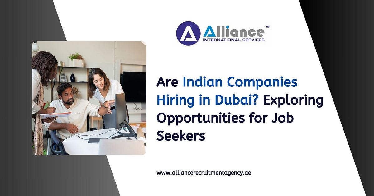 Are Indian Companies Hiring in Dubai? Exploring Opportunities for Job