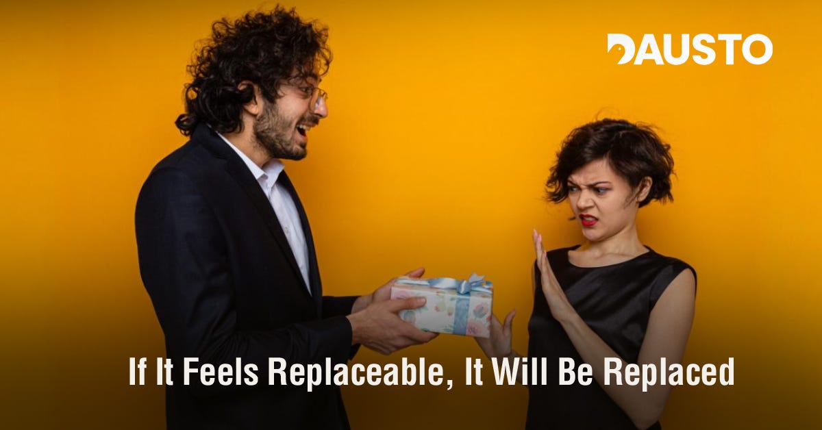 If It Feels Replaceable, It Will Be Replaced