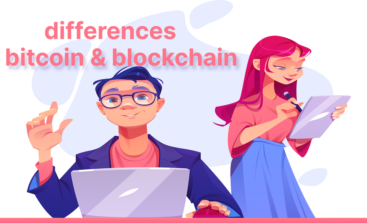 Differences Between Bitcoin And Blockchain By Gibson Joseph Apr 2023 Medium 6747