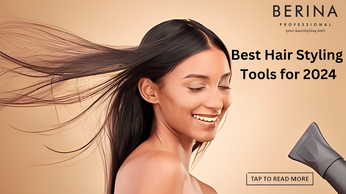 Best Hair Styling Tools For 2024 A Comprehensive Guide To Berina