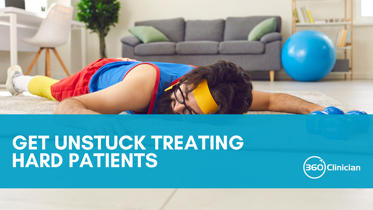 Get unstuck treating hard patients 4 pitfalls & 3 treatment buckets