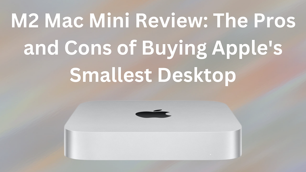 M2 Mac Mini Review The Pros and Cons of Buying Apple’s Smallest