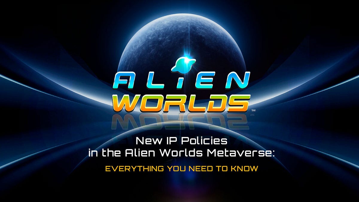 New IP Policies in the Alien Worlds Metaverse: Everything You Need to Know  - Alien Worlds - Medium