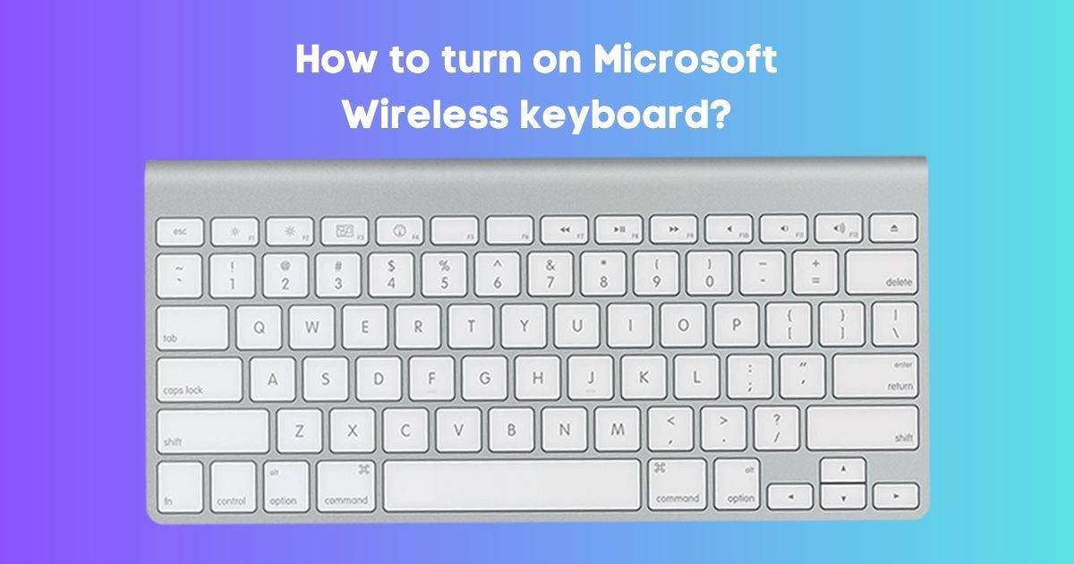 How to turn on a Microsoft wireless keyboard? by Imran Malik Medium