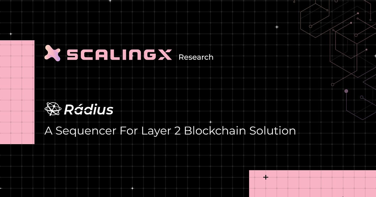 ScalingX Research — Radius: A Sequencer for Layer 2 Blockchain