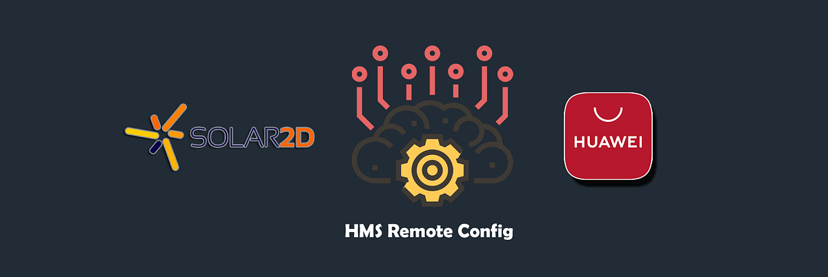 HMS Remote Config | Solar2D. Hi everyone, | by Kayahan Başkeser ...