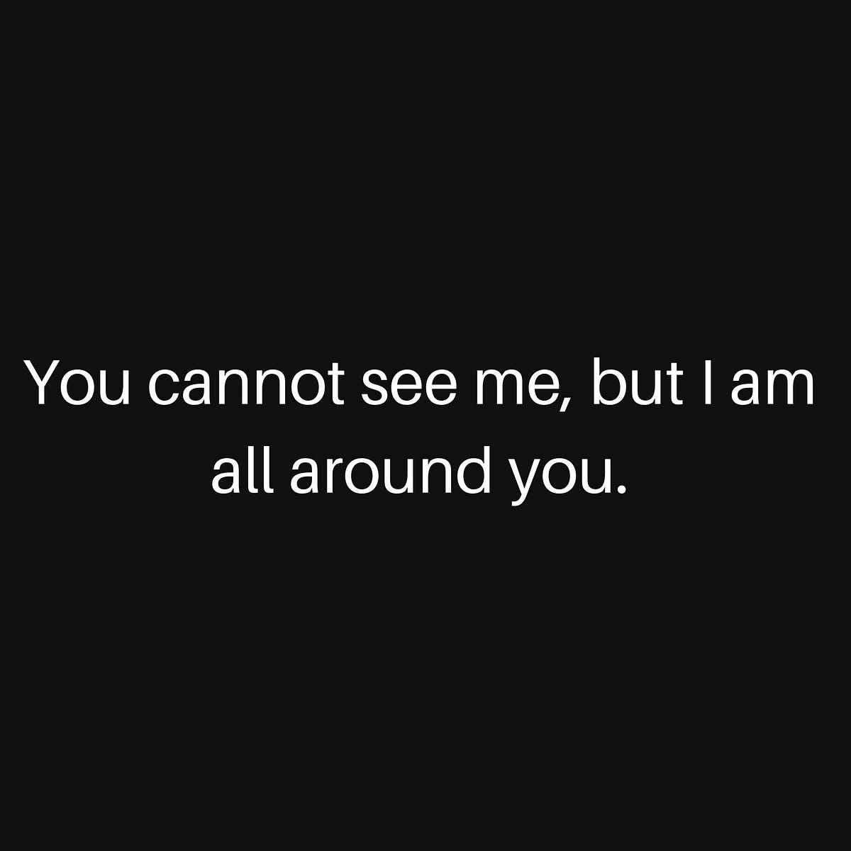 A Riddle: What Am I?. You cannot see me, but I am all around… | by ...