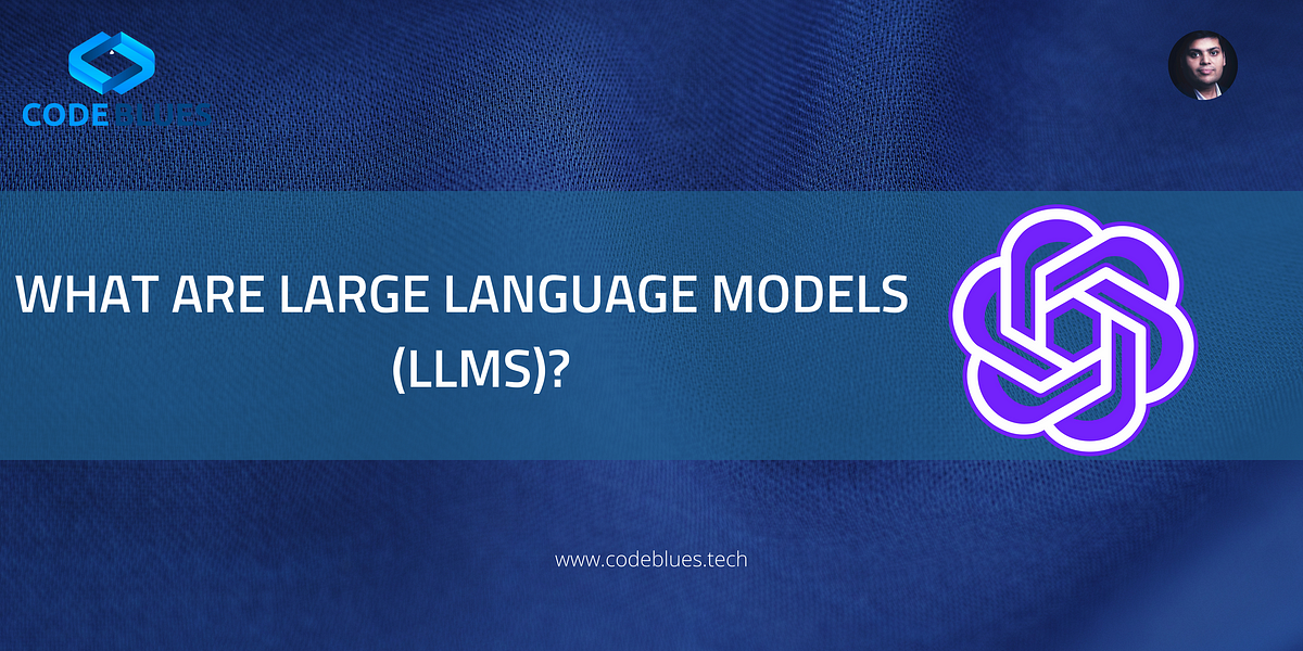 What Are Large Language Models (LLMs)? | by Antrixsh Gupta | Nov, 2023 ...