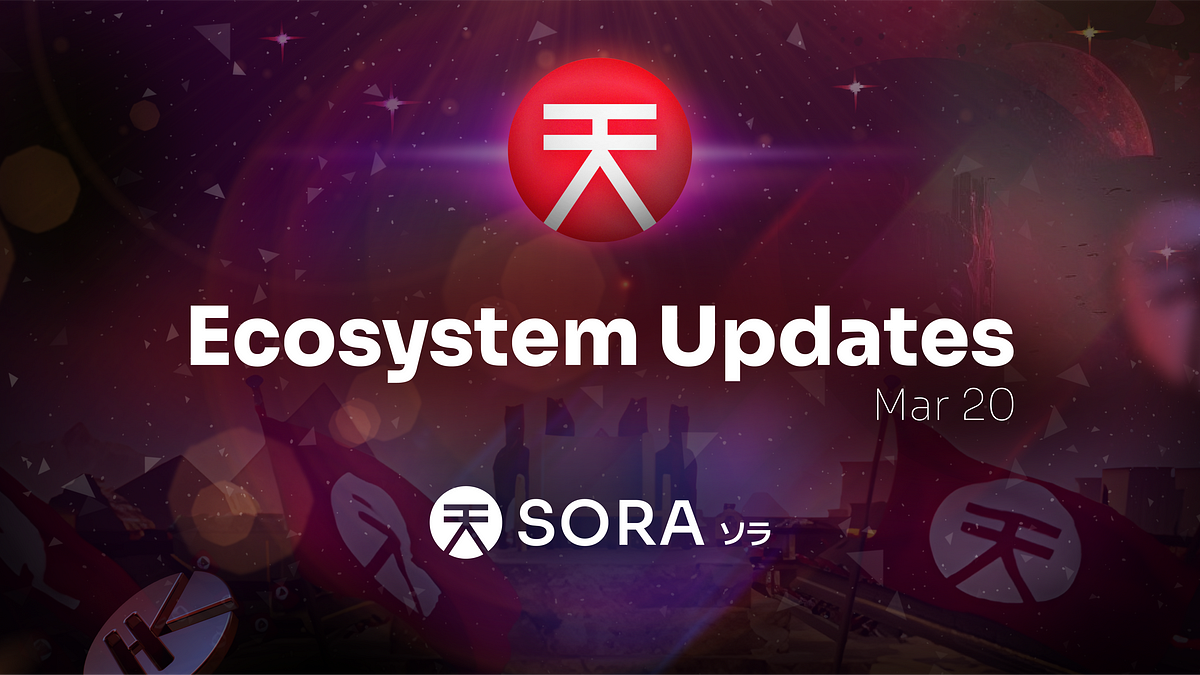 SORA Ecosystem Updates 76, March 20, 2025 by SORA SORA Medium