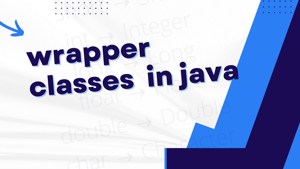 Wrapper class in Java. A wrapper class is a class that wraps… | by Java ...