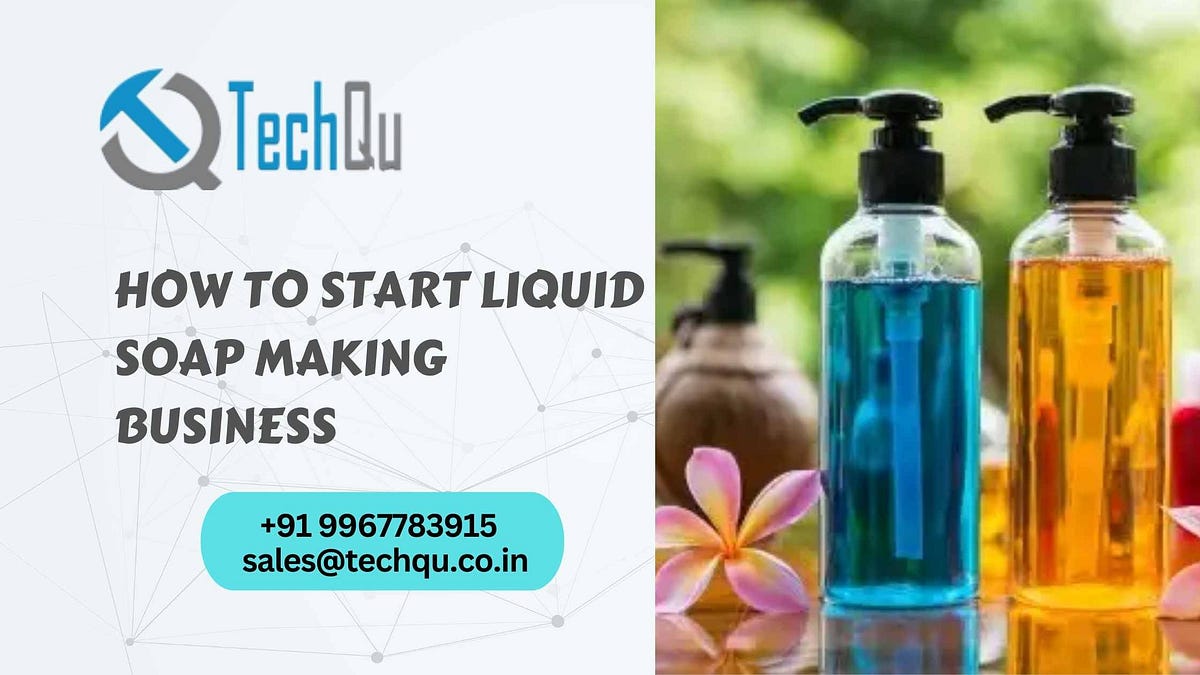 How to Start Liquid Soap Making Business TechQu Medium