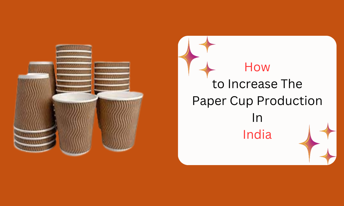 How to Increase Paper Cup Production in India | by Lakshaysaxena | Oct ...