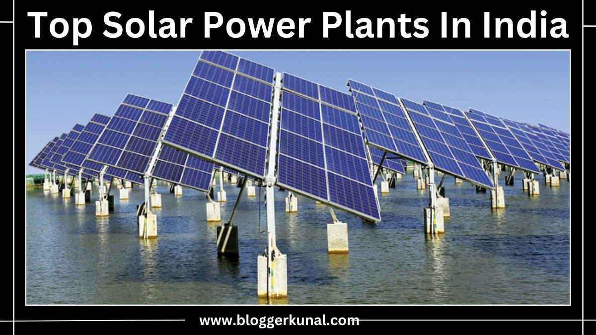 India’s Top Solar Power Plants — Blogger Kunal | by Blogger Kunal | Apr ...