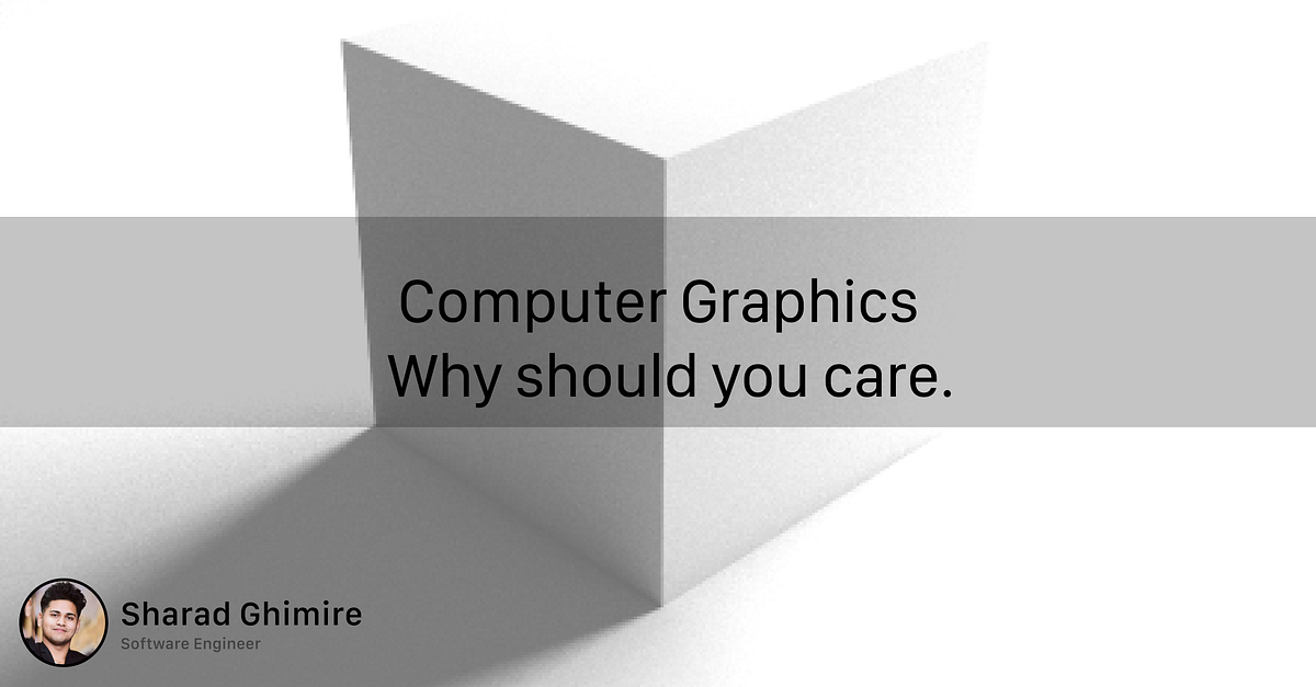 Computer Graphics and why should you care | Medium