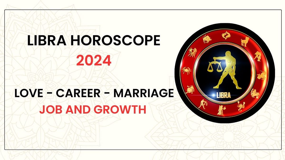 Libra horoscope 2024 — Love — Career — Marriage — Job and Growth