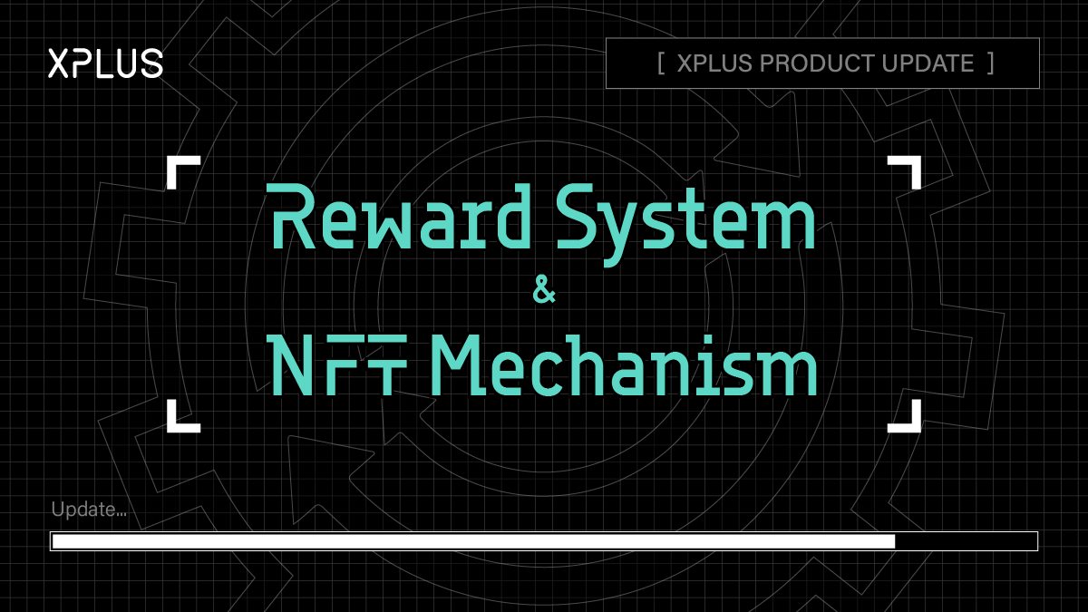 XPLUS Product Update Reward System & NFT Mechanism | by XPLUS | XPLUS ...