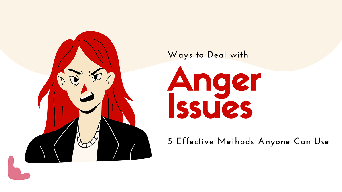 Ways to Deal with Anger Issues: 5 Effective Methods Anyone Can Use | by ...