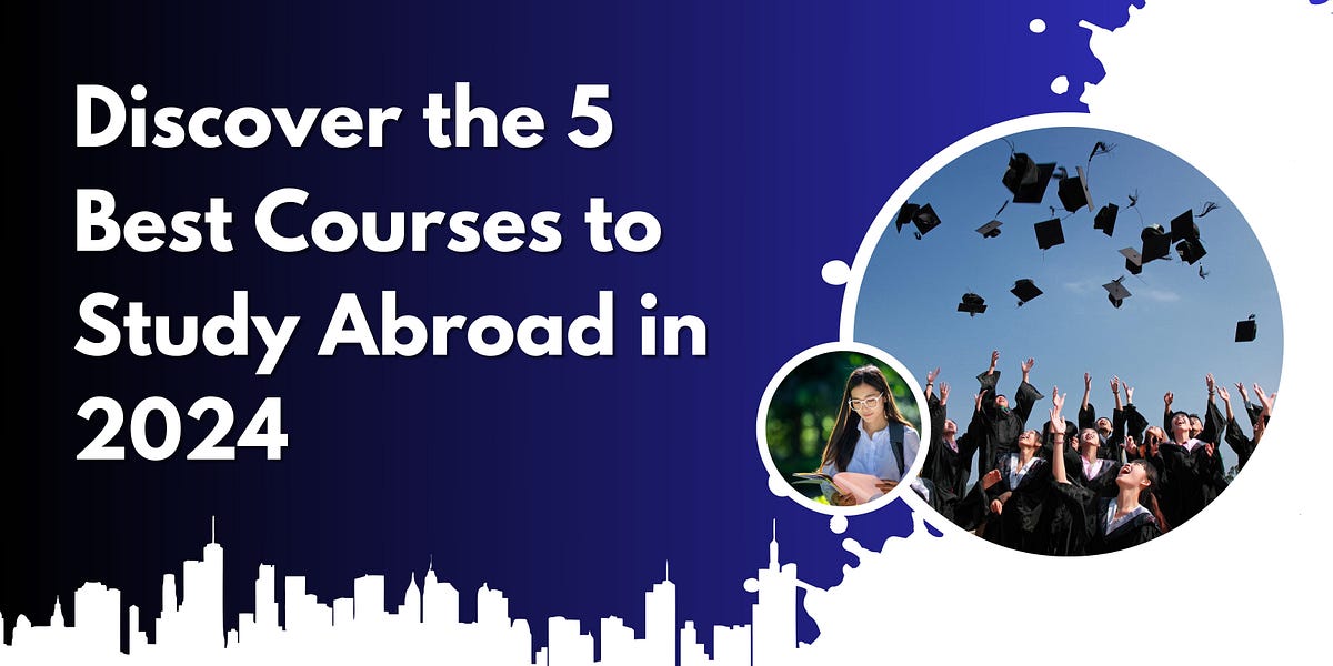 Discover the 5 Best Courses to Study Abroad in 2024 | by Sk visagurukul ...