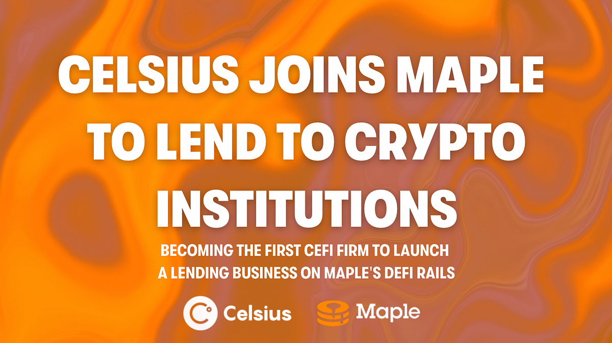 Celsius joins Maple to lend to crypto-institutions | by Maple Finance |  Medium