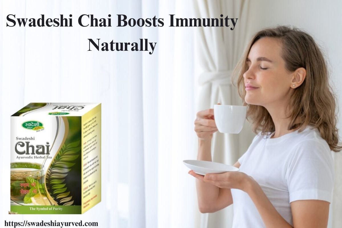 Say Goodbye to Coughs and Weakness How Swadeshi Chai Boosts Immunity