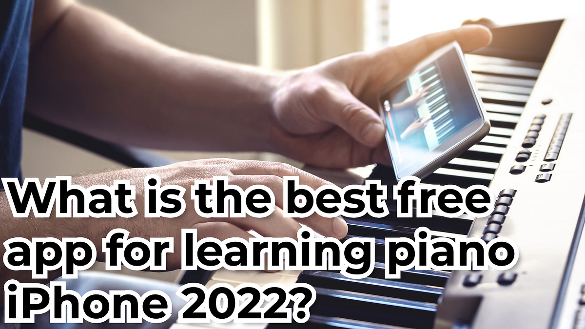 what-is-the-best-free-app-for-learning-piano-iphone-2022-by-harri