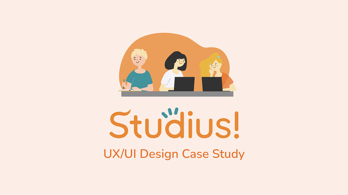 A UX Case Study on Creating a Studious Environment for Students Studius! by Saki Kurano UX