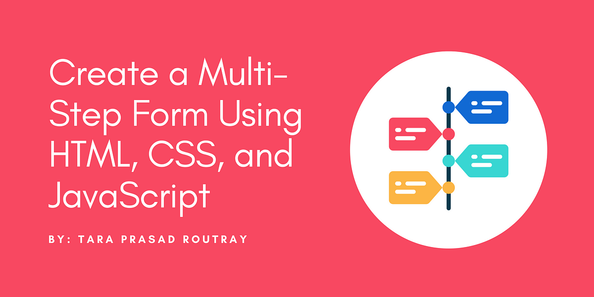 Create a Multi-Step Form Using HTML, CSS, and JavaScript | by Tara Prasad  Routray | Level Up Coding