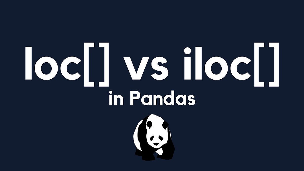 Understanding the Difference Between `iloc` and `loc` in Pandas | by ...