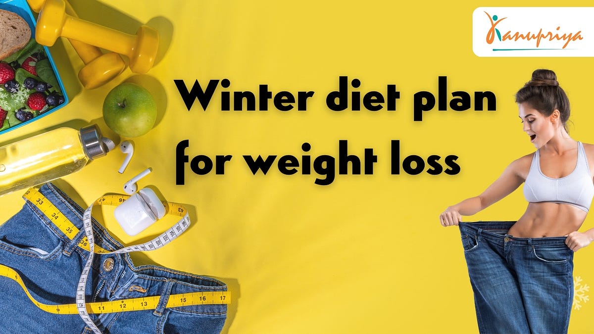 winter-diet-plan-for-weight-loss-winter-weight-loss-diet-plan-stay-fit-by-karamele-dec