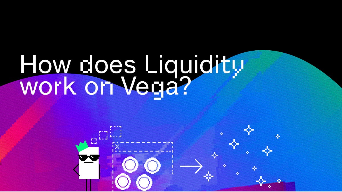 How does Liquidity work on Vega?. Permissionless trading protocols need