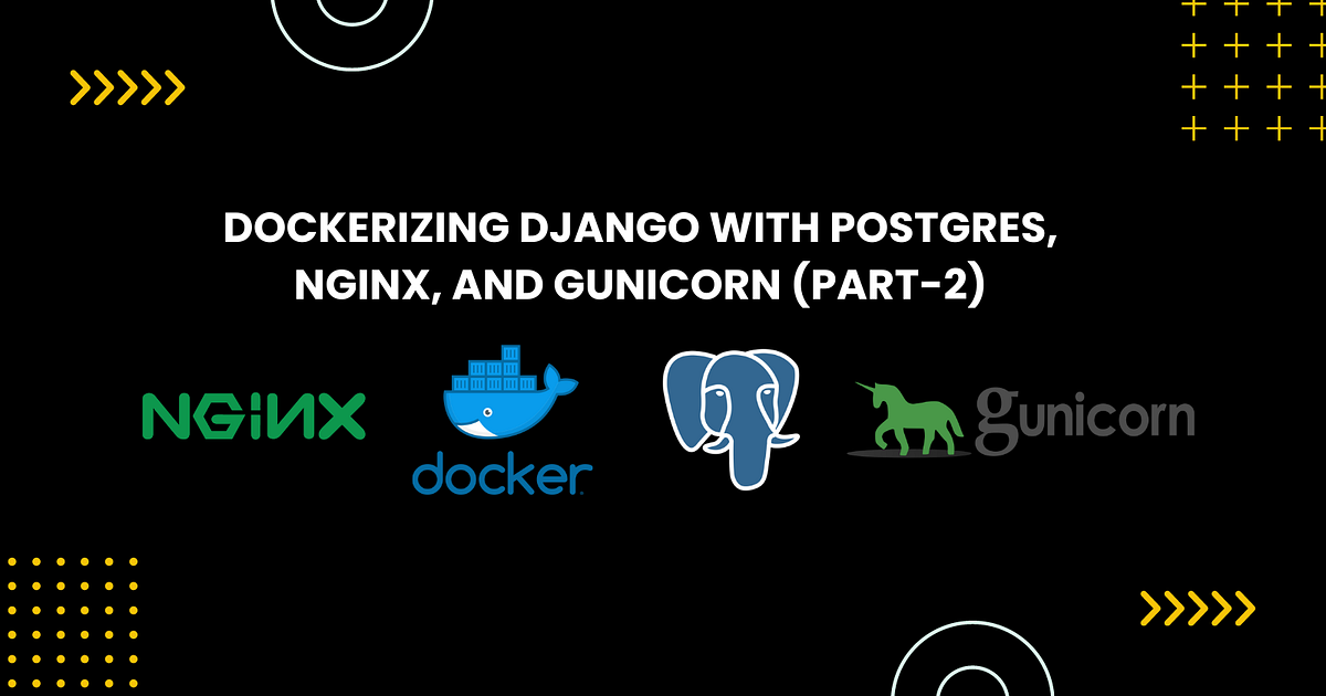 Dockerizing Django With Postgres, NGINX, and Gunicorn (PART-2) | by ...